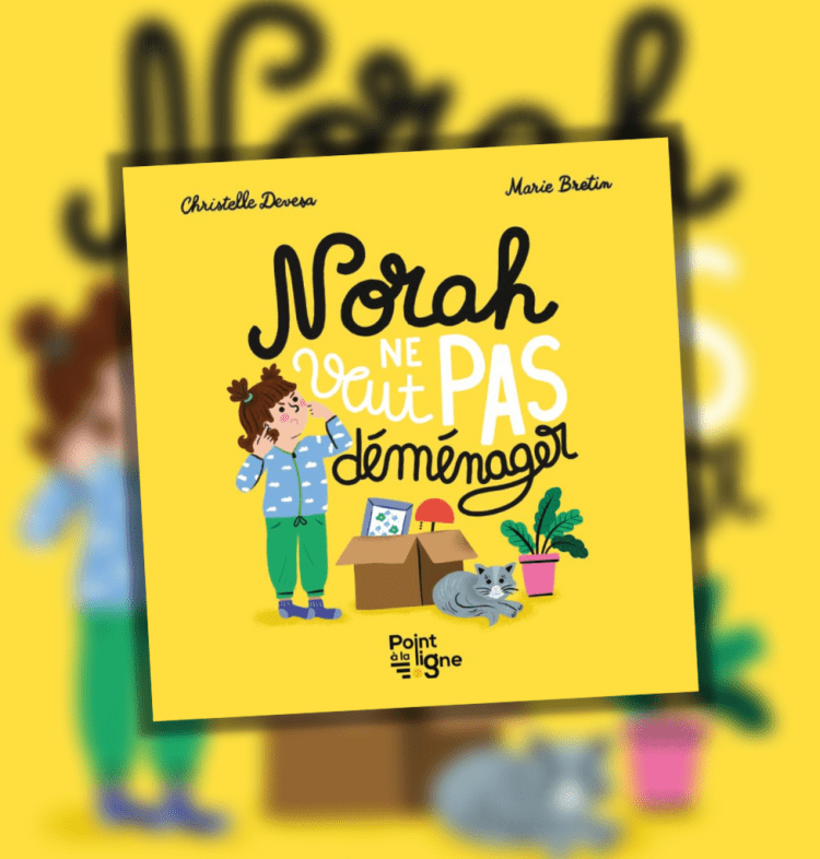 Livre jeunesse - Norah ne veut pas déménager - Editions Point à la ligne